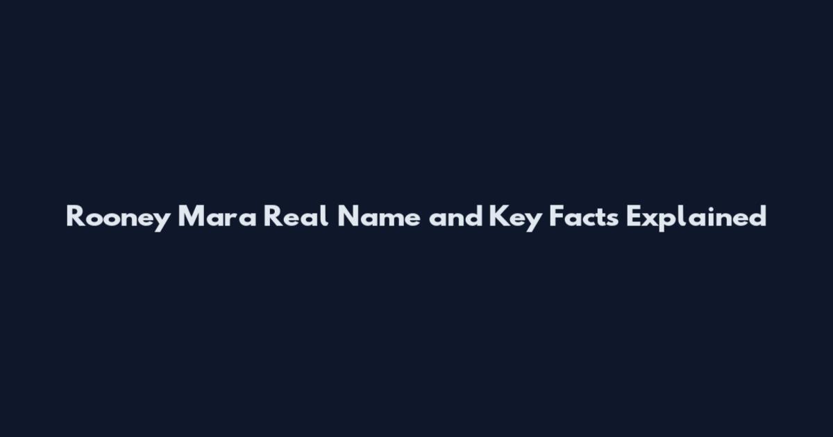 Rooney Mara Real Name and Key Facts Explained