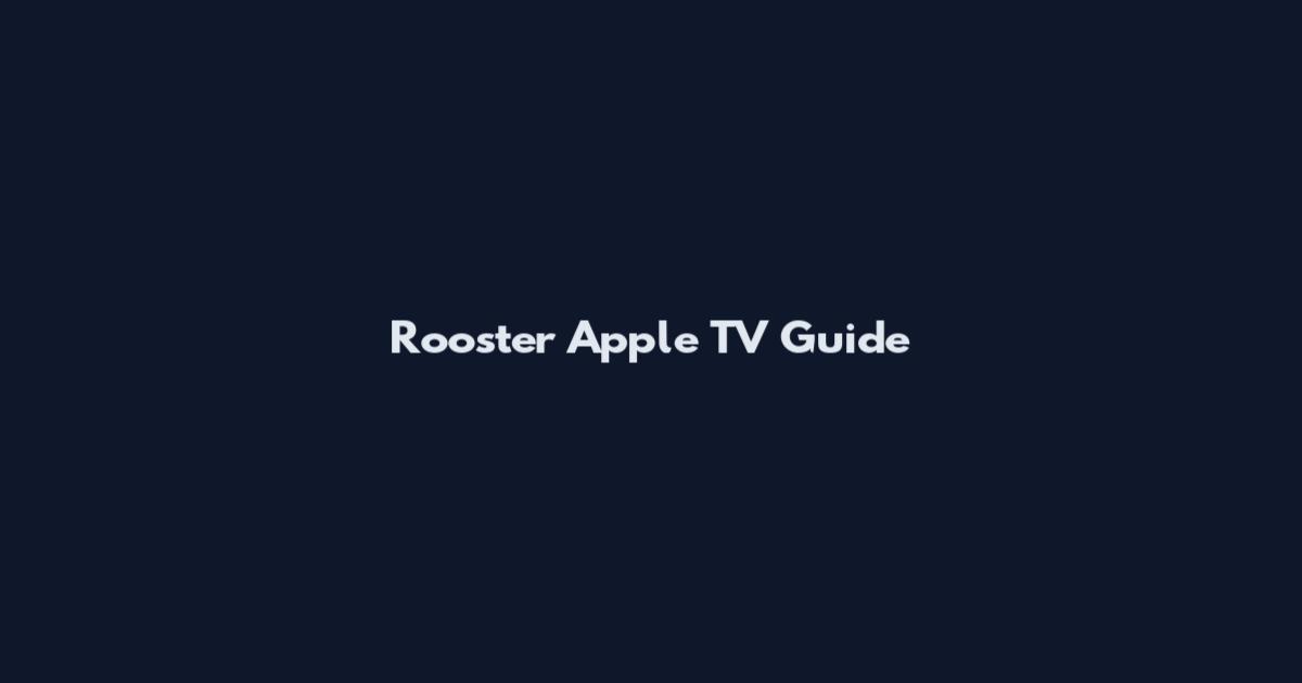 Rooster Apple TV Guide