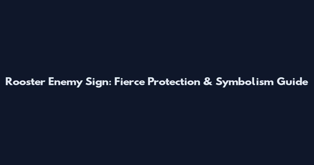 Rooster Enemy Sign: Fierce Protection & Symbolism Guide