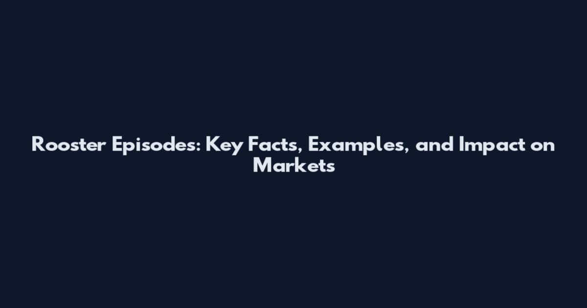 Rooster Episodes: Key Facts, Examples, and Impact on Markets