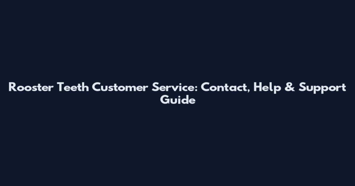 Rooster Teeth Customer Service: Contact, Help & Support Guide