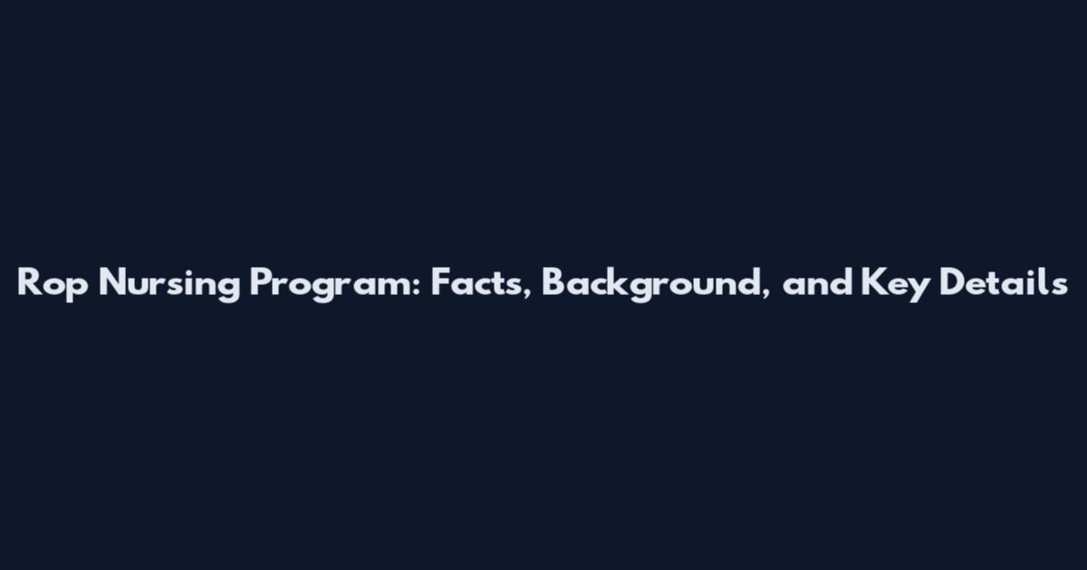 Rop Nursing Program: Facts, Background, and Key Details