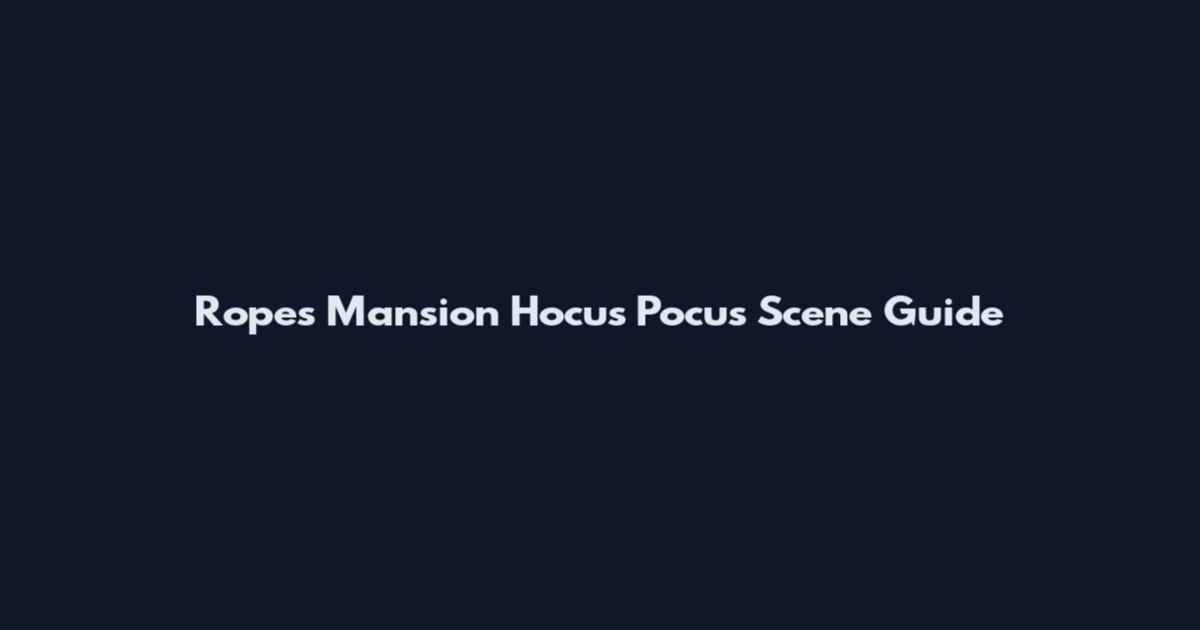 Ropes Mansion Hocus Pocus Scene Guide