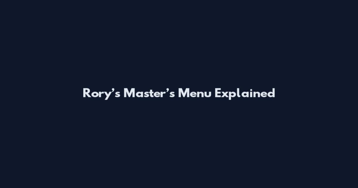 Rory’s Master’s Menu Explained
