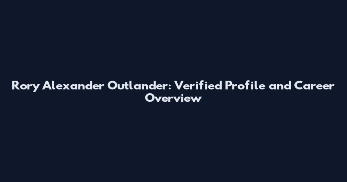 Rory Alexander Outlander: Verified Profile and Career Overview