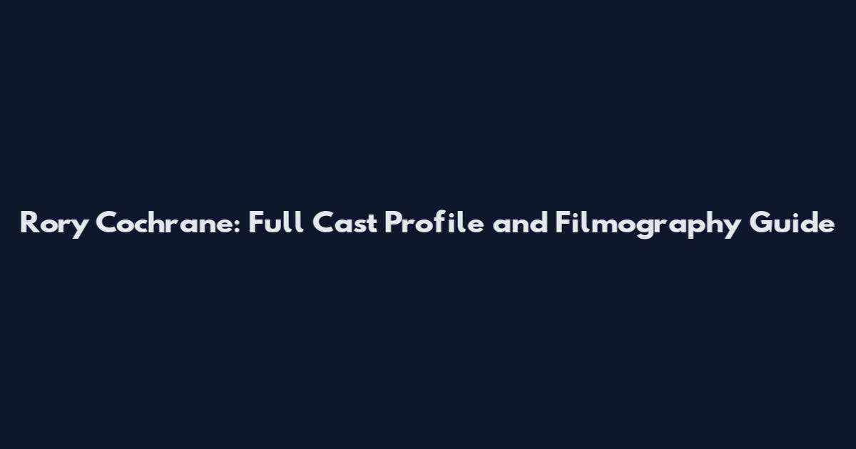 Rory Cochrane: Full Cast Profile and Filmography Guide