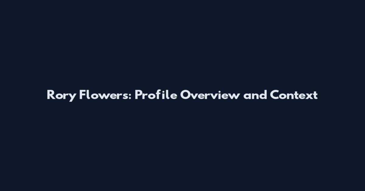 Rory Flowers: Profile Overview and Context