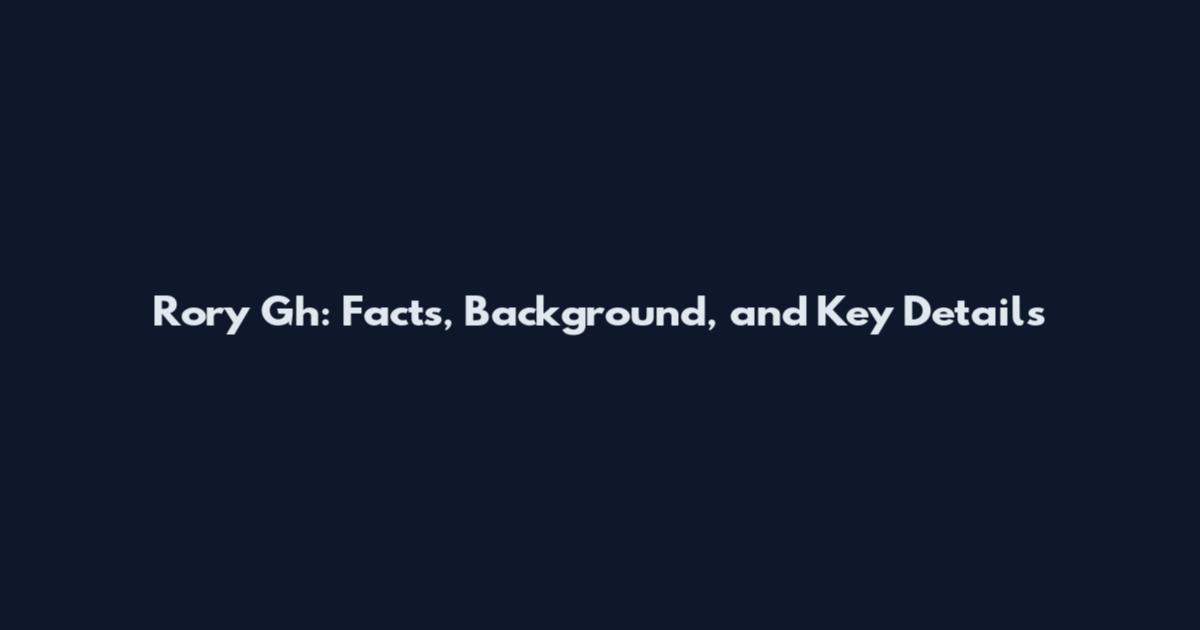 Rory Gh: Facts, Background, and Key Details