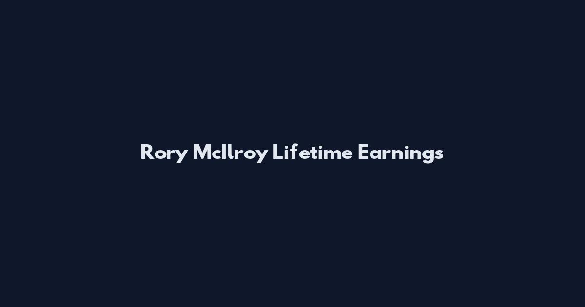 Rory McIlroy Lifetime Earnings