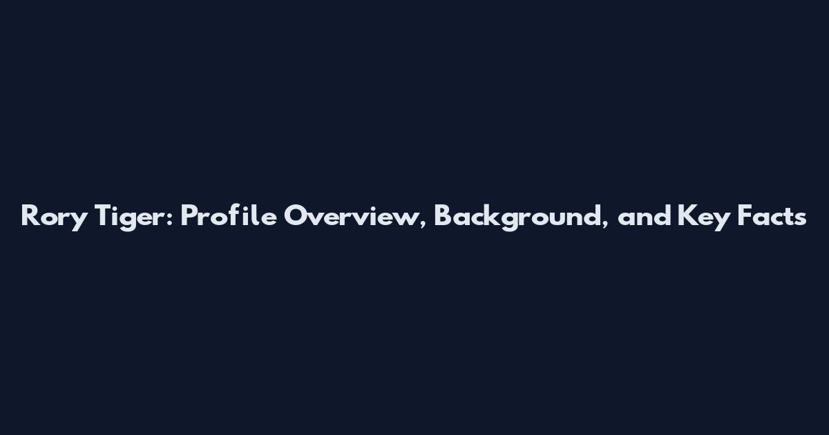 Rory Tiger: Profile Overview, Background, and Key Facts