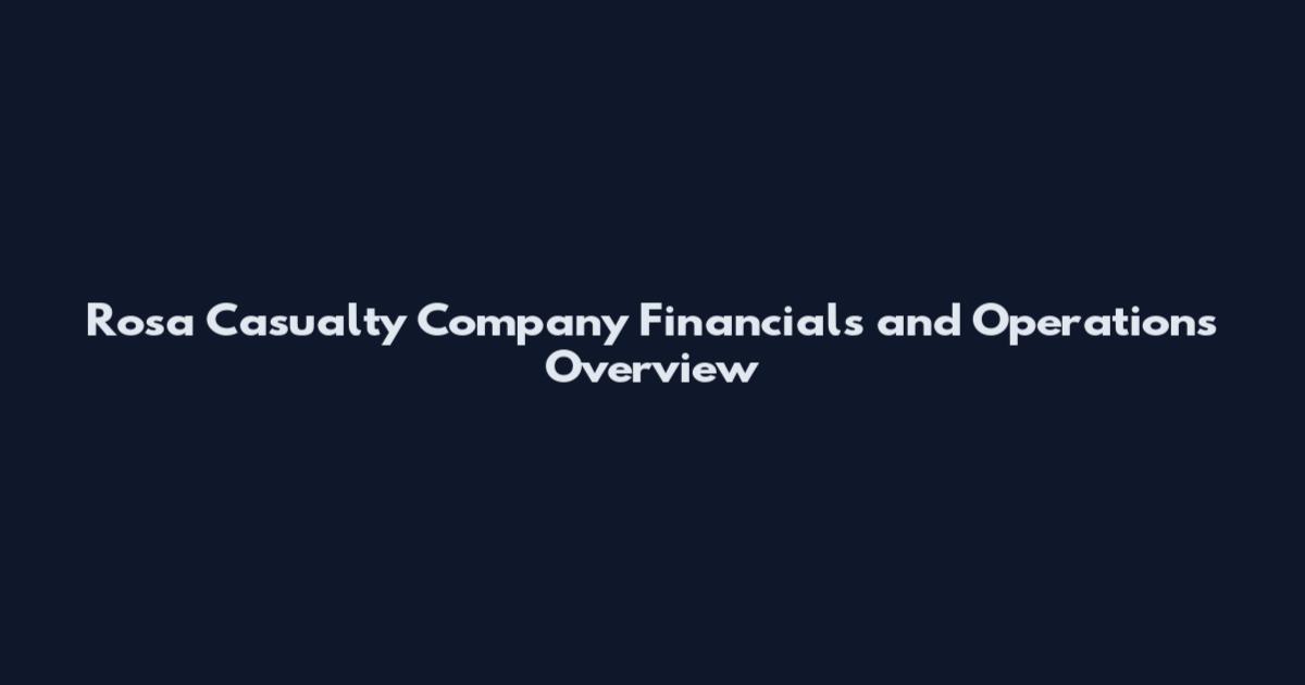 Rosa Casualty Company Financials and Operations Overview