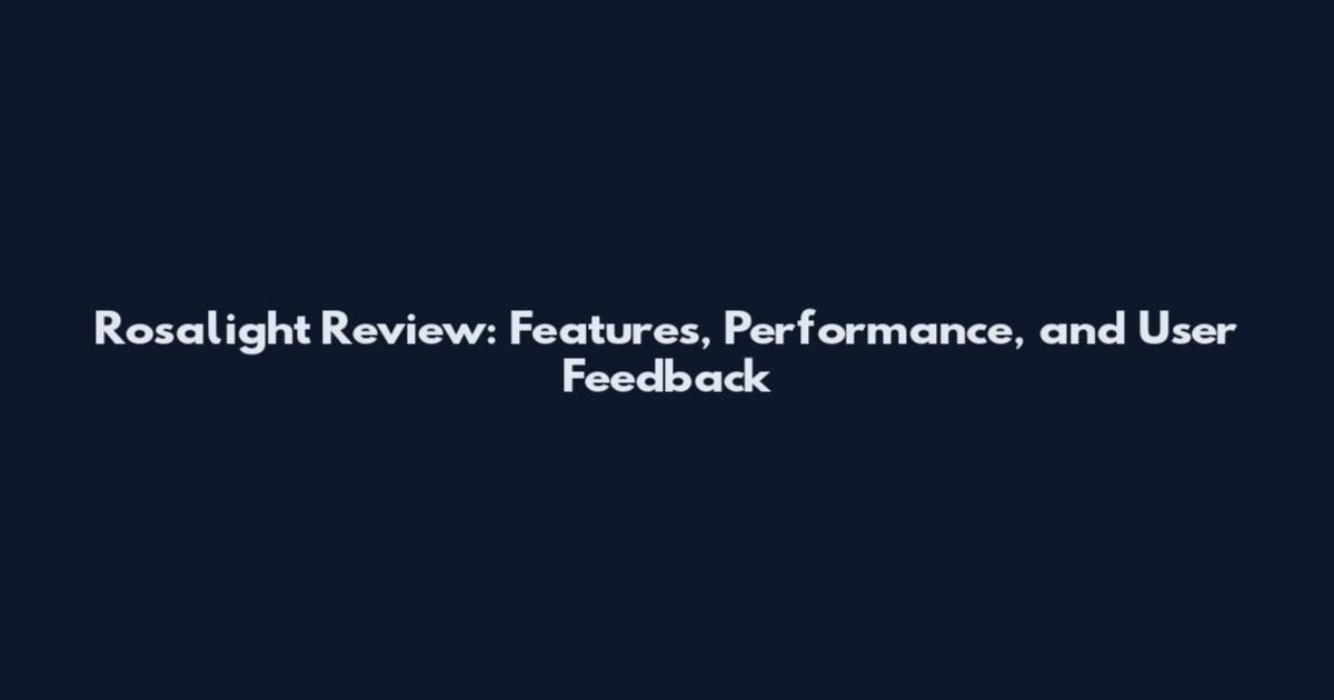 Rosalight Review: Features, Performance, and User Feedback
