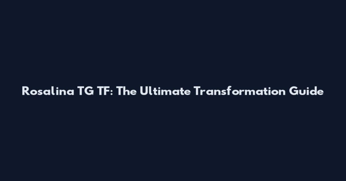 Rosalina TG TF: The Ultimate Transformation Guide