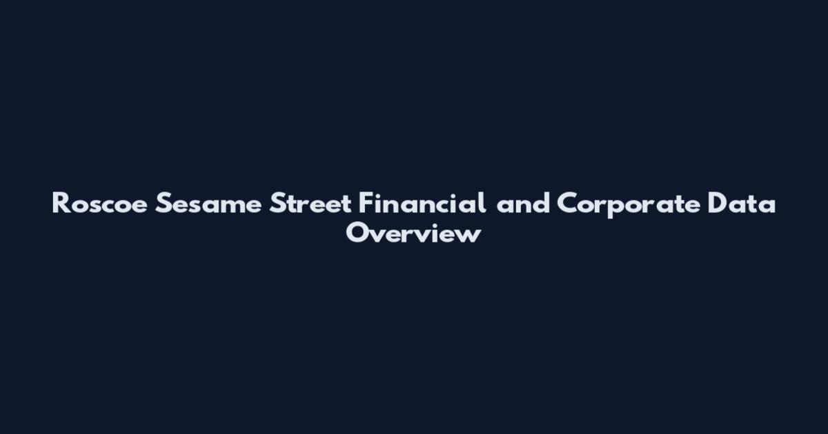 Roscoe Sesame Street Financial and Corporate Data Overview