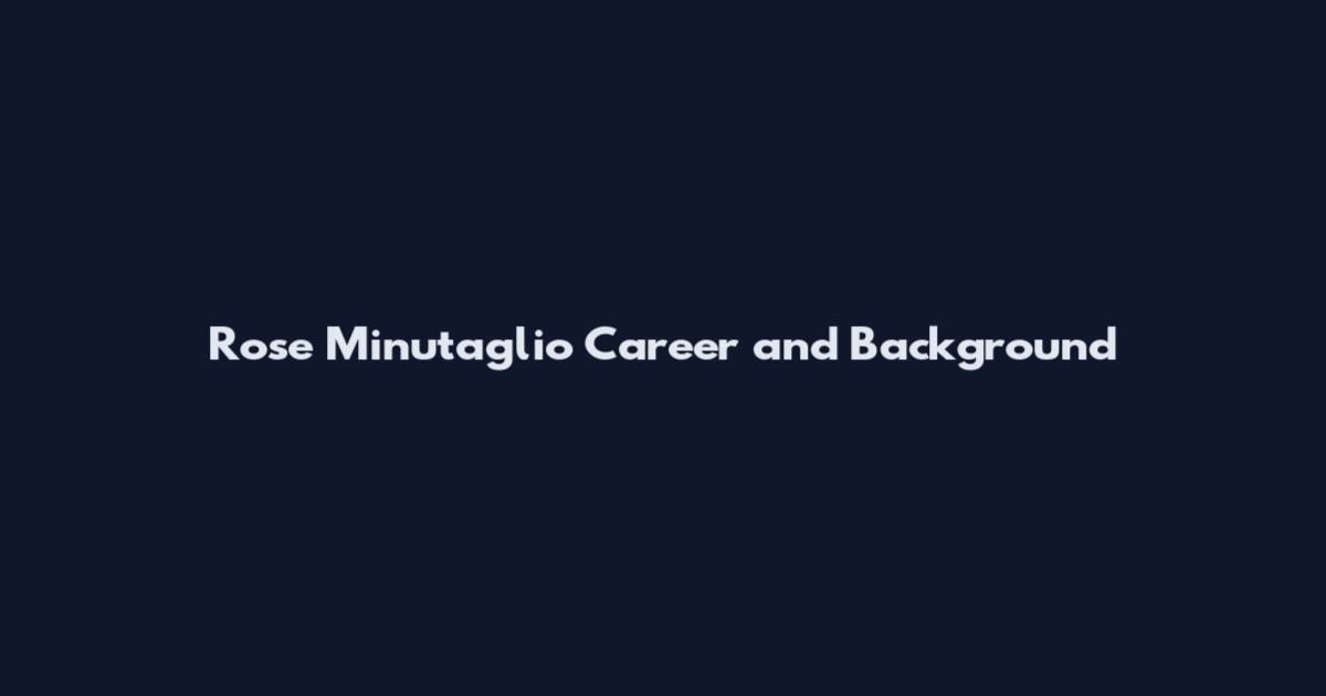 Rose Minutaglio Career and Background