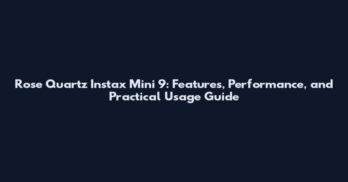Rose Quartz Instax Mini 9: Features, Performance, and Practical Usage Guide
