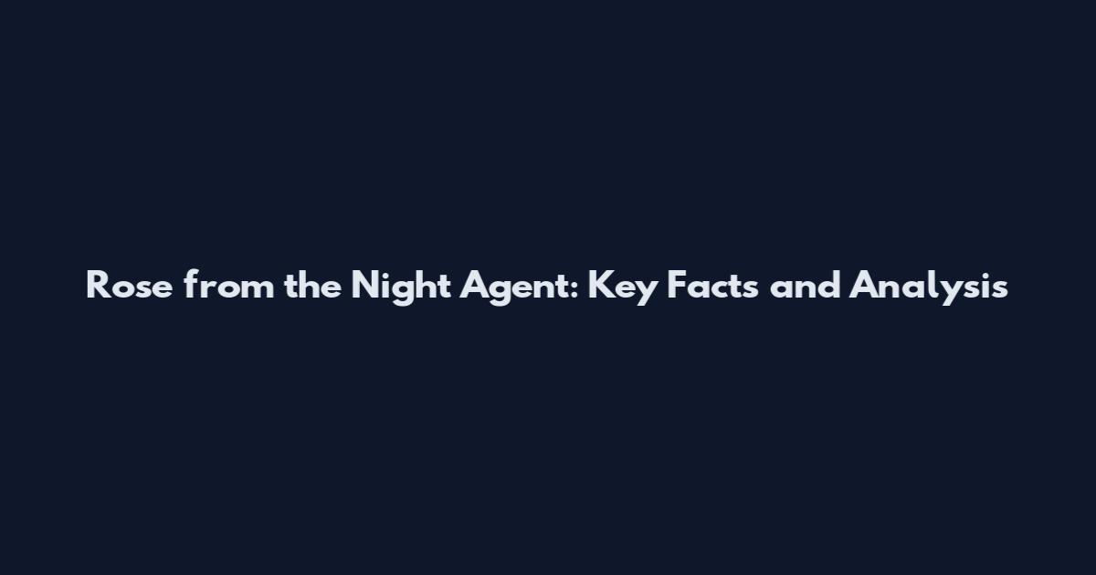 Rose from the Night Agent: Key Facts and Analysis