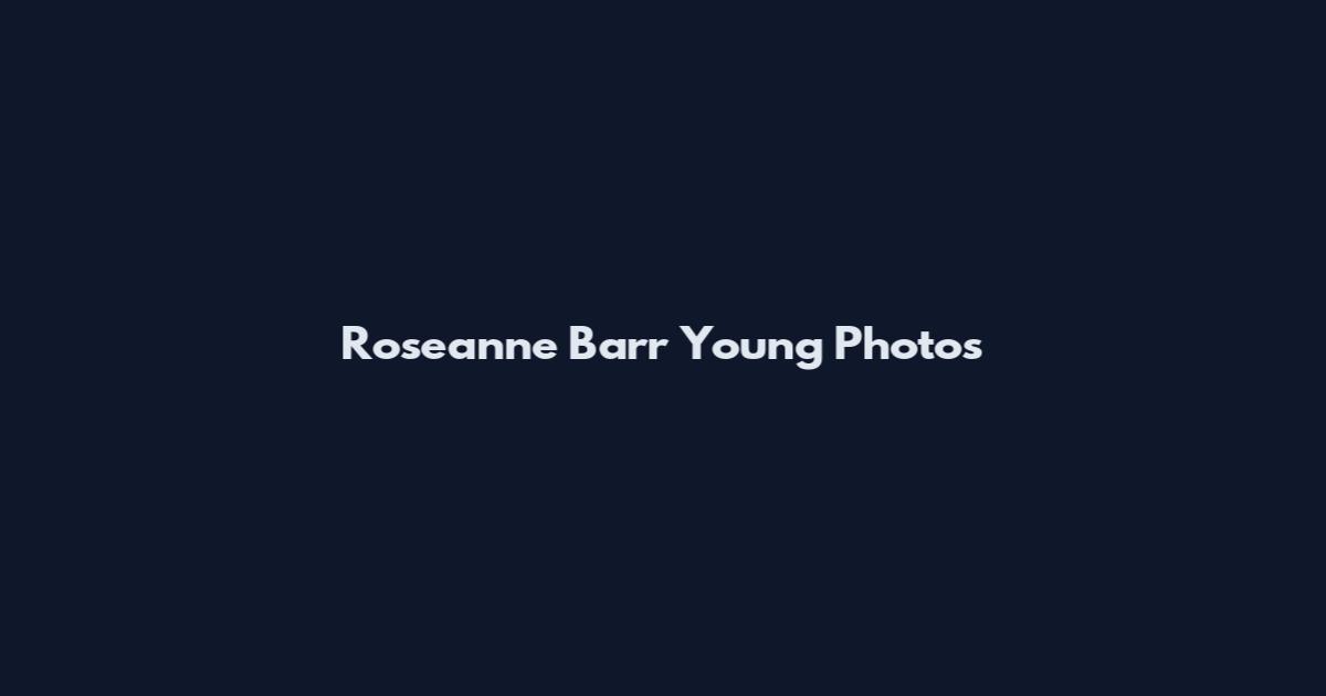 Roseanne Barr Young Photos