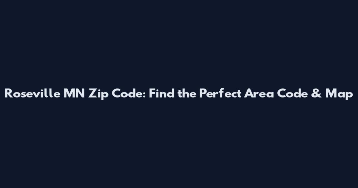 Roseville MN Zip Code: Find the Perfect Area Code & Map