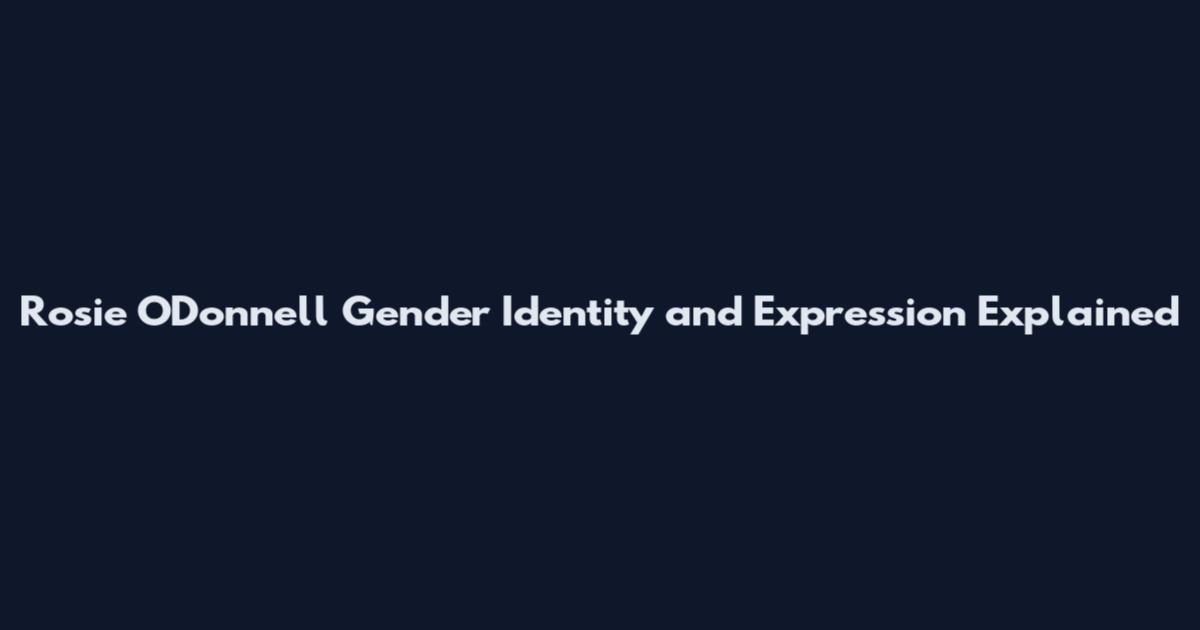 Rosie O'Donnell Gender Identity and Expression Explained
