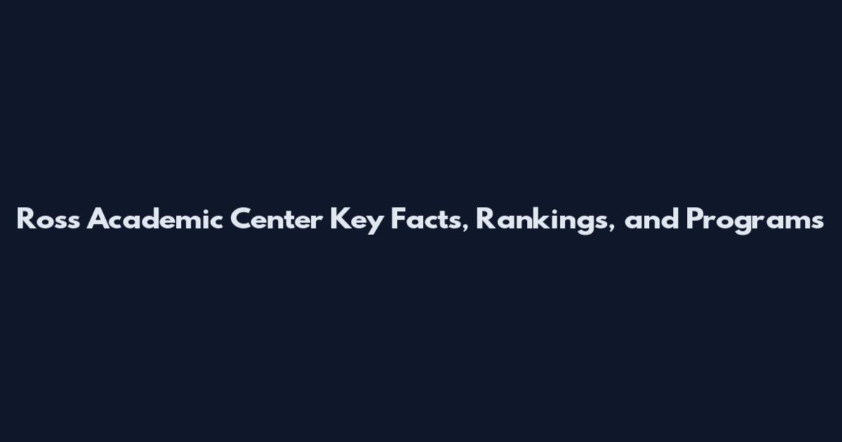 Ross Academic Center Key Facts, Rankings, and Programs
