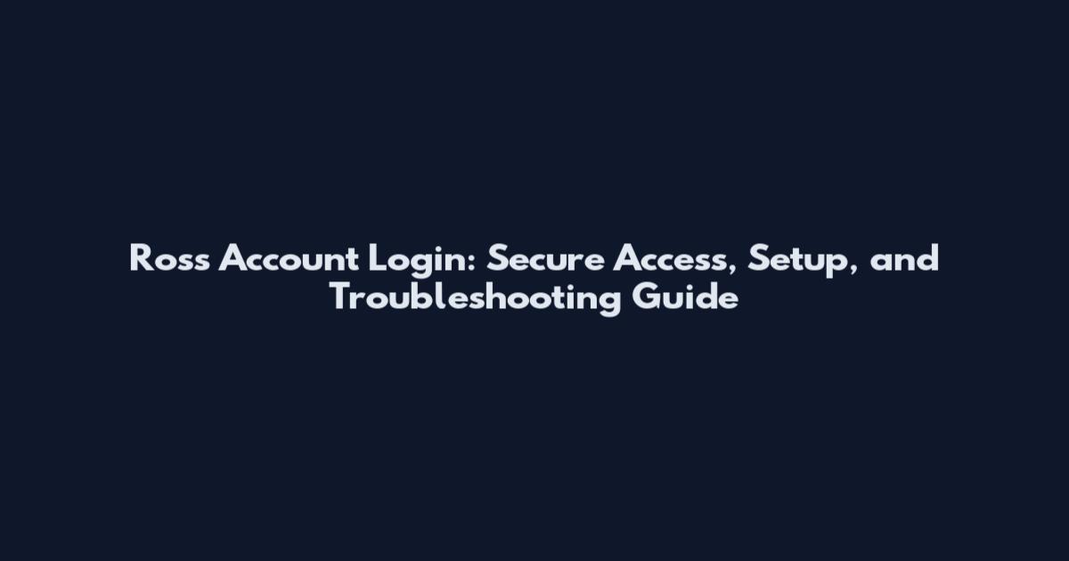 Ross Account Login: Secure Access, Setup, and Troubleshooting Guide