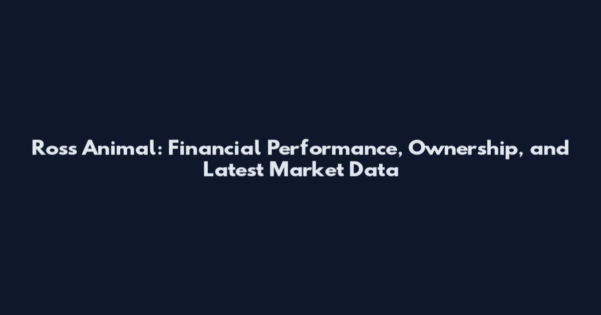 Ross Animal: Financial Performance, Ownership, and Latest Market Data