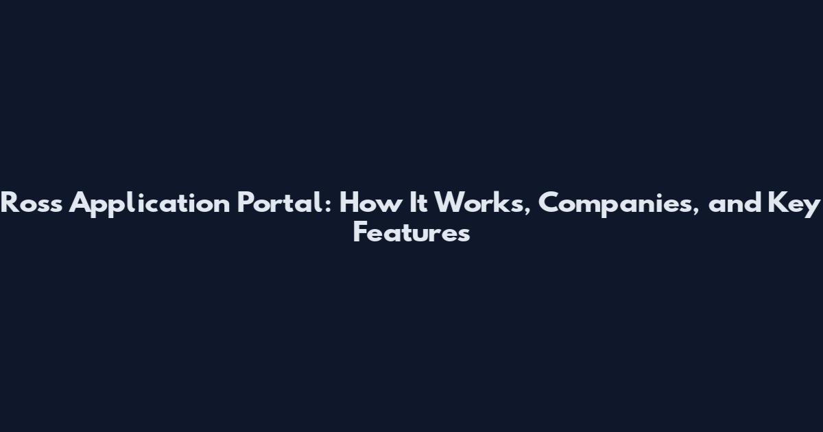 Ross Application Portal: How It Works, Companies, and Key Features