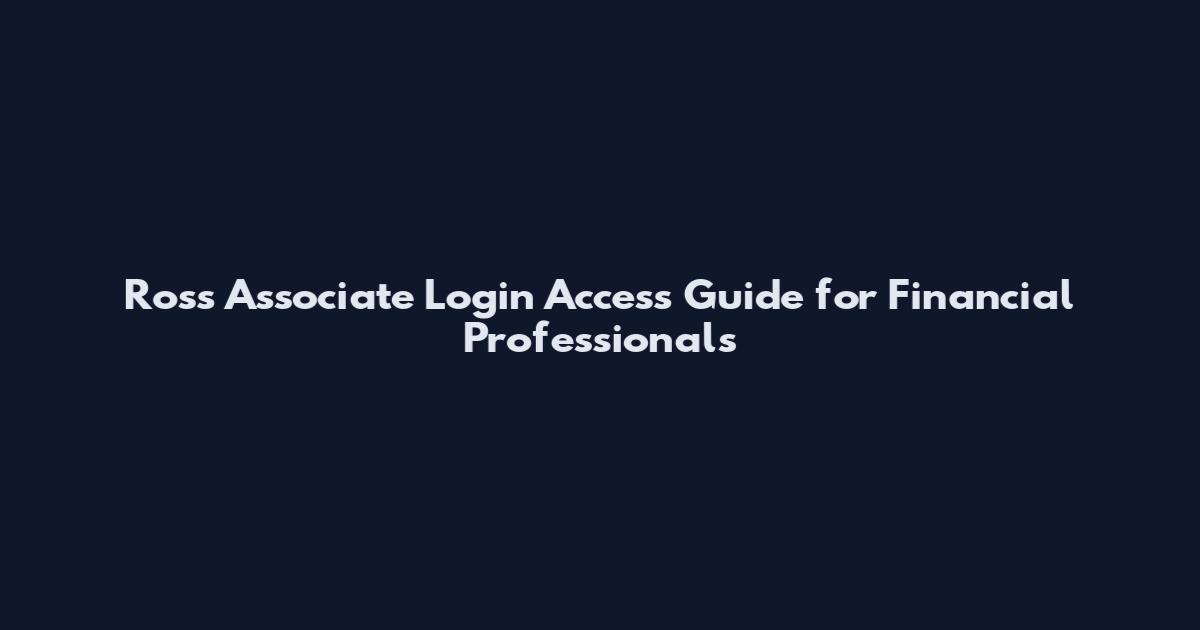 Ross Associate Login Access Guide for Financial Professionals