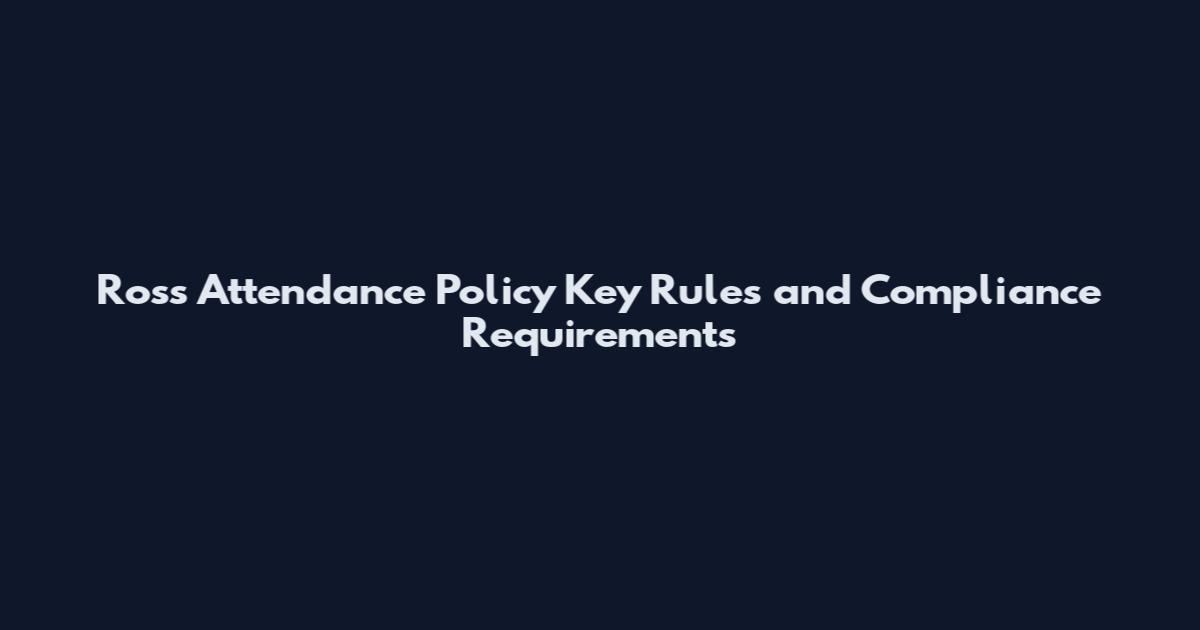 Ross Attendance Policy Key Rules and Compliance Requirements