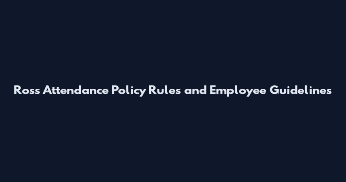 Ross Attendance Policy Rules and Employee Guidelines
