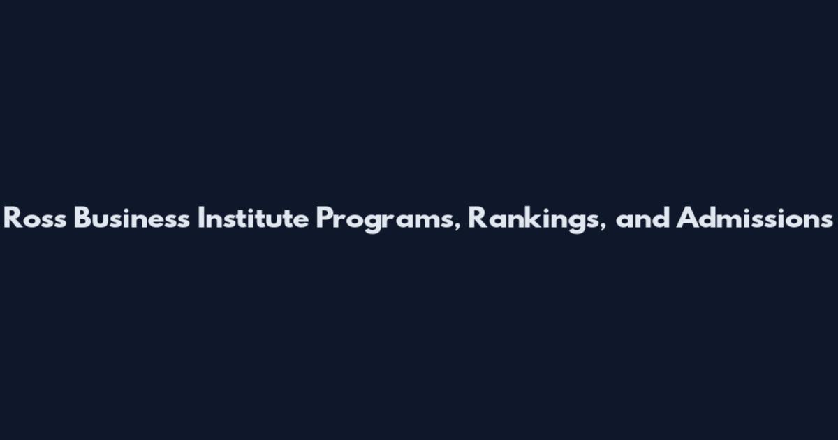 Ross Business Institute Programs, Rankings, and Admissions