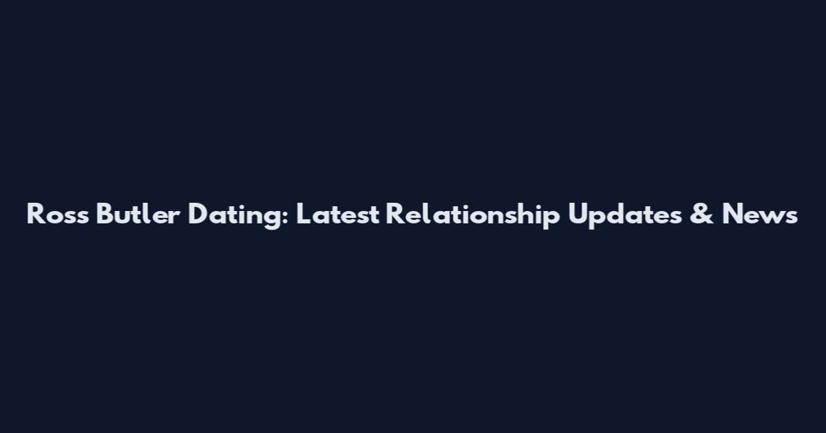 Ross Butler Dating: Latest Relationship Updates & News