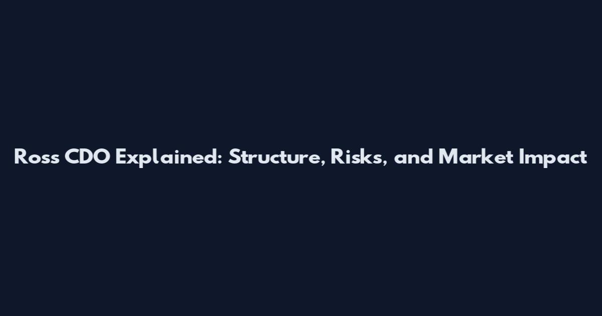 Ross CDO Explained: Structure, Risks, and Market Impact