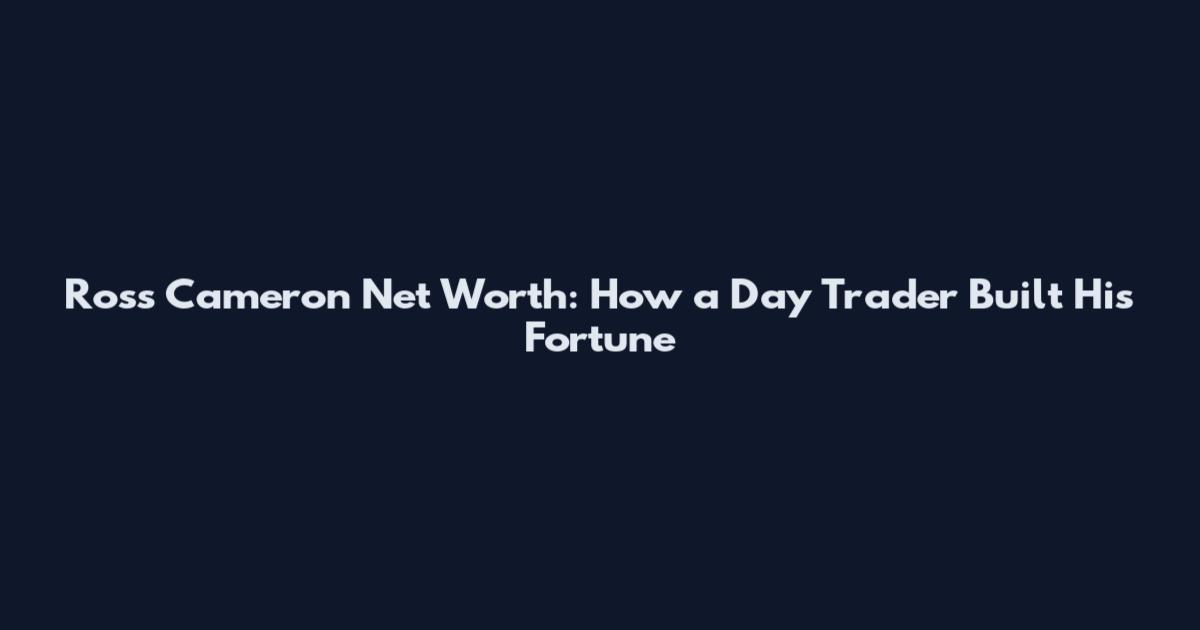 Ross Cameron Net Worth: How a Day Trader Built His Fortune