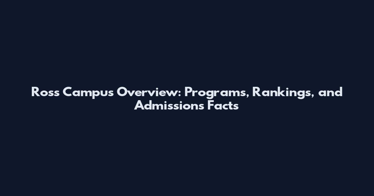 Ross Campus Overview: Programs, Rankings, and Admissions Facts