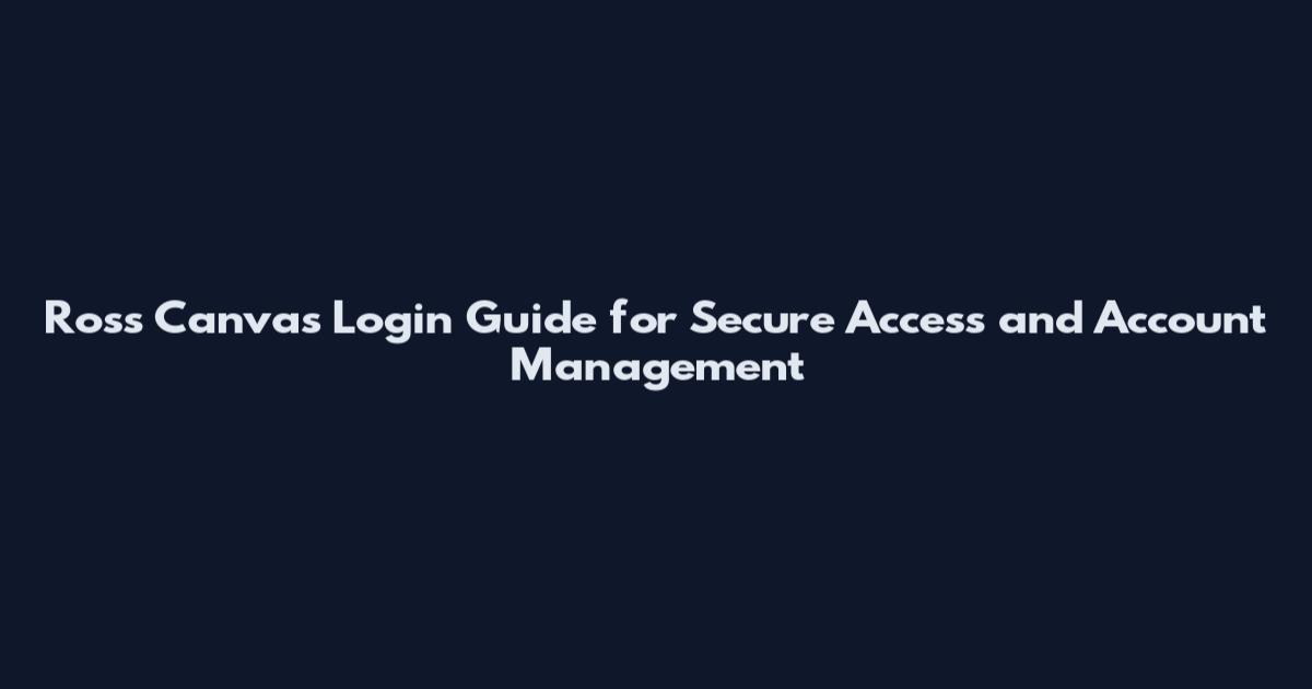 Ross Canvas Login Guide for Secure Access and Account Management