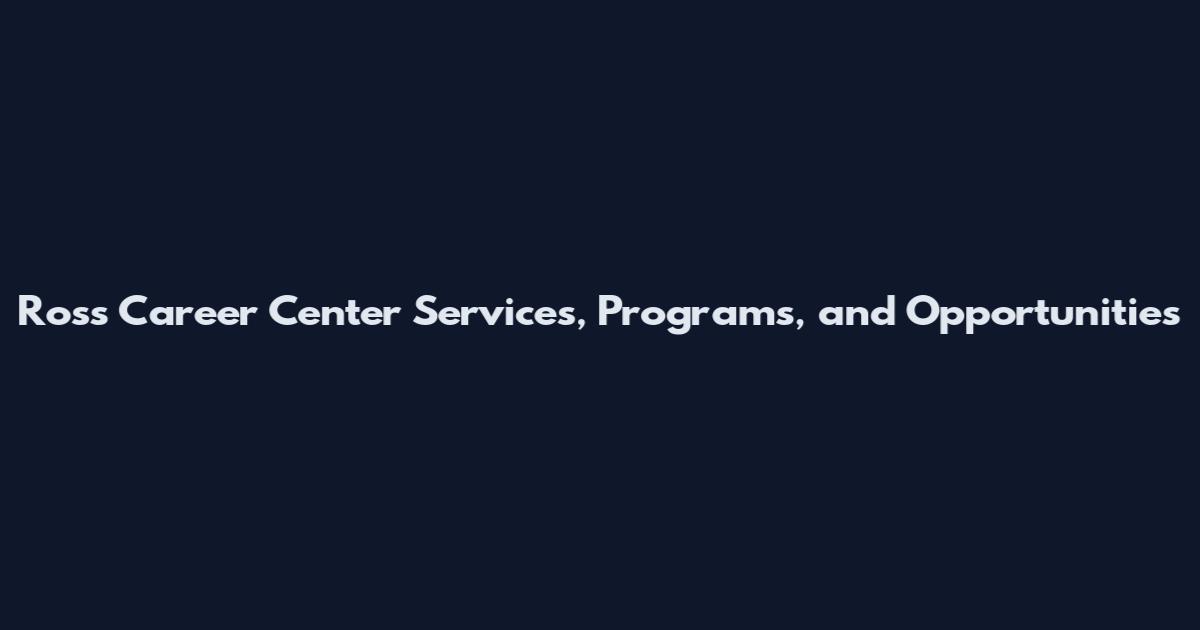 Ross Career Center Services, Programs, and Opportunities