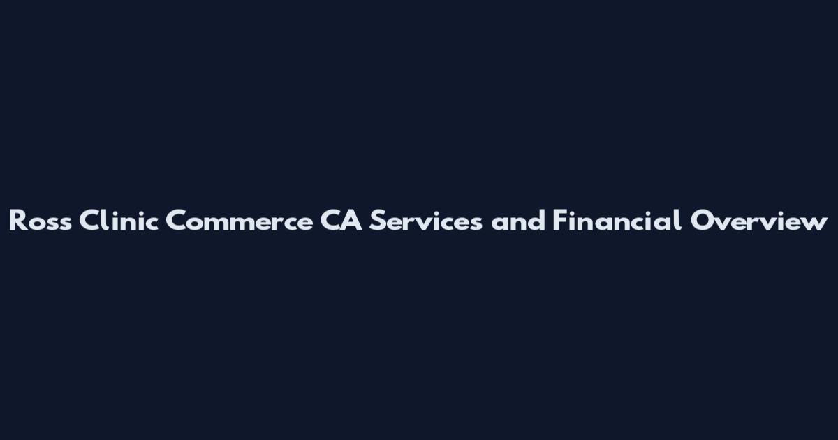 Ross Clinic Commerce CA Services and Financial Overview