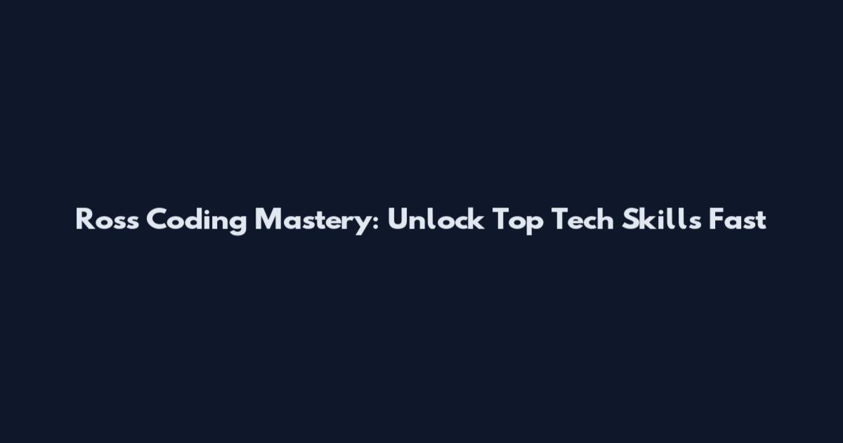 Ross Coding Mastery: Unlock Top Tech Skills Fast