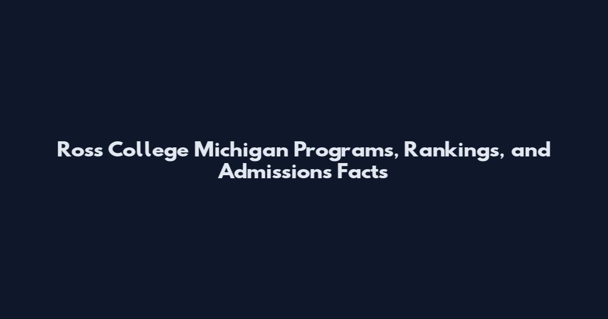 Ross College Michigan Programs, Rankings, and Admissions Facts