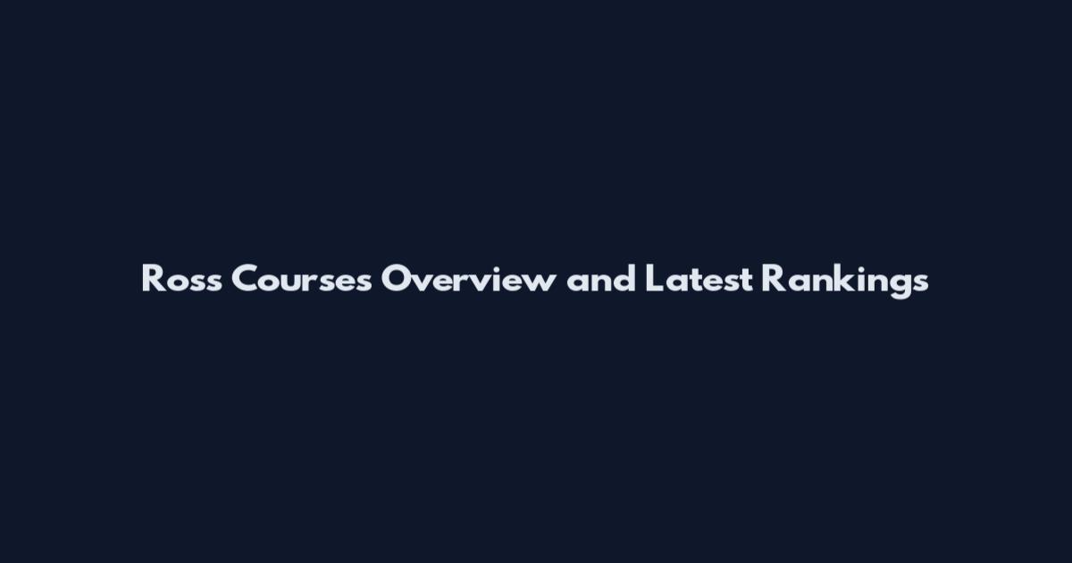 Ross Courses Overview and Latest Rankings