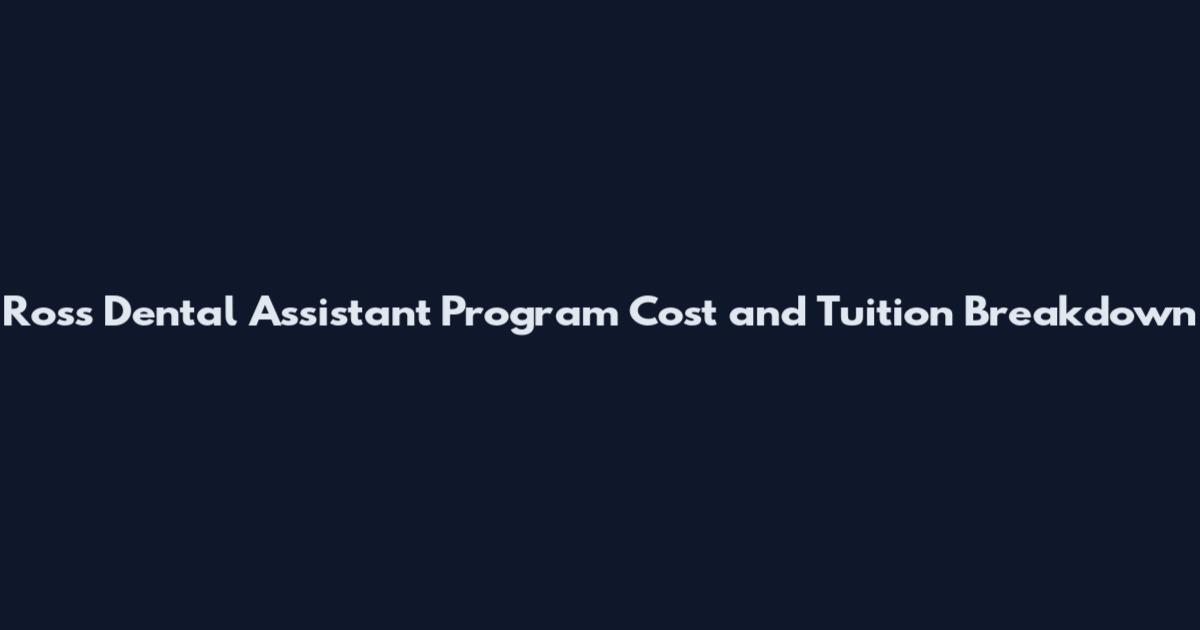 Ross Dental Assistant Program Cost and Tuition Breakdown