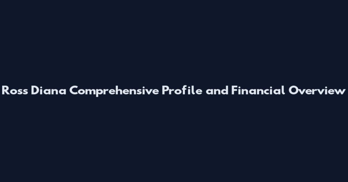 Ross Diana Comprehensive Profile and Financial Overview
