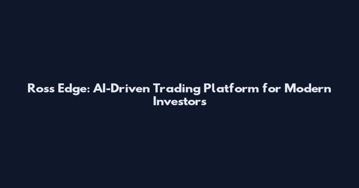 Ross Edge: AI-Driven Trading Platform for Modern Investors