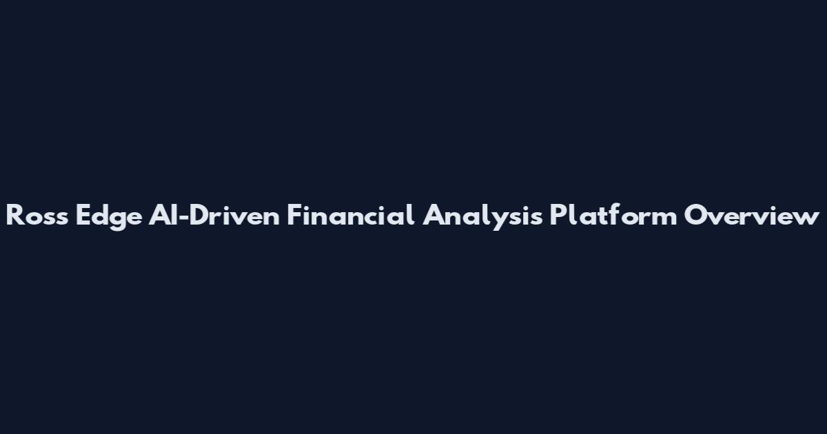Ross Edge AI-Driven Financial Analysis Platform Overview