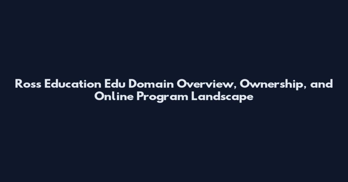 Ross Education Edu Domain Overview, Ownership, and Online Program Landscape