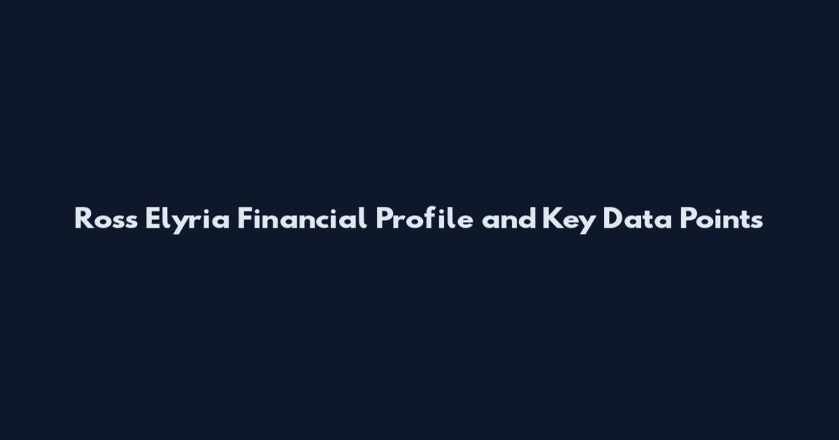 Ross Elyria Financial Profile and Key Data Points