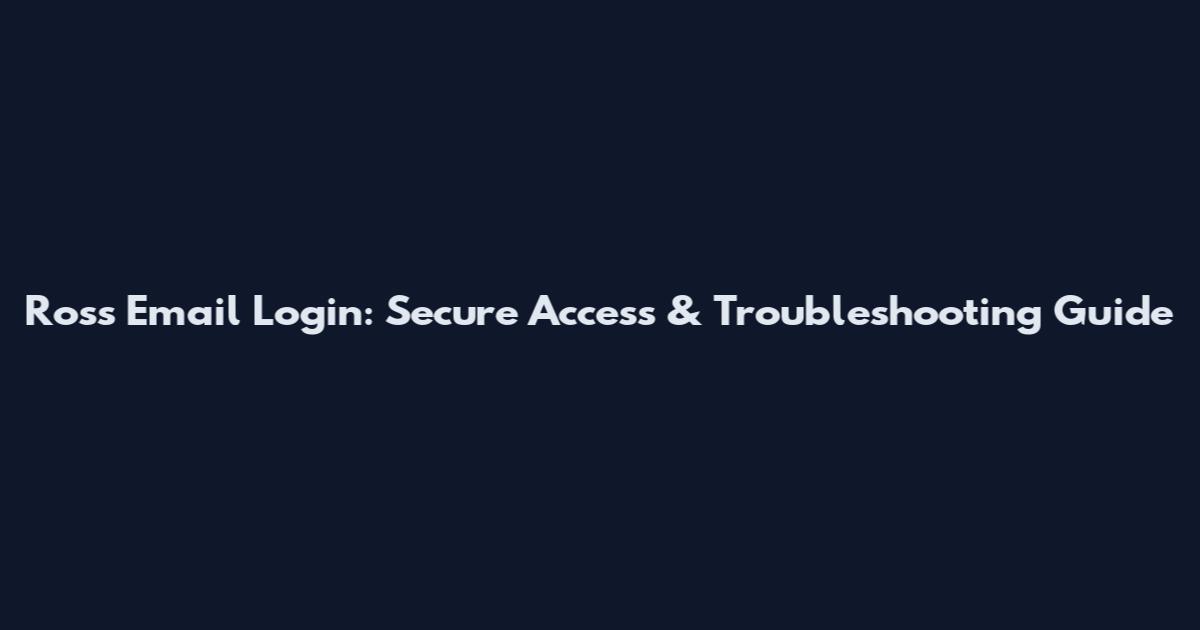 Ross Email Login: Secure Access & Troubleshooting Guide