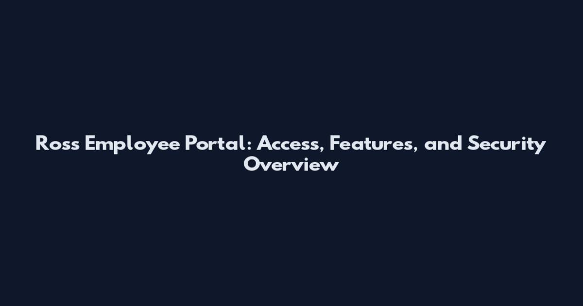Ross Employee Portal: Access, Features, and Security Overview